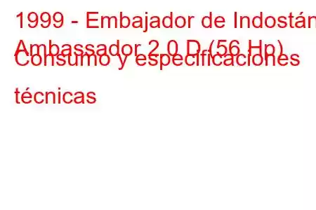 1999 - Embajador de Indostán
Ambassador 2.0 D (56 Hp) Consumo y especificaciones técnicas