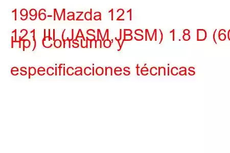 1996-Mazda 121
121 III (JASM,JBSM) 1.8 D (60 Hp) Consumo y especificaciones técnicas