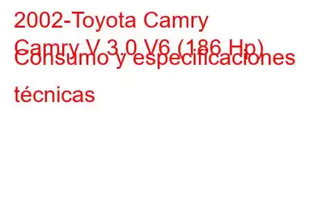 2002-Toyota Camry
Camry V 3.0 V6 (186 Hp) Consumo y especificaciones técnicas