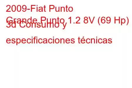 2009-Fiat Punto
Grande Punto 1.2 8V (69 Hp) 3d Consumo y especificaciones técnicas