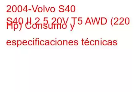 2004-Volvo S40
S40 II 2.5 20V T5 AWD (220 Hp) Consumo y especificaciones técnicas