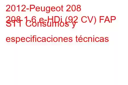 2012-Peugeot 208
208 1.6 e-HDi (92 CV) FAP STT Consumos y especificaciones técnicas