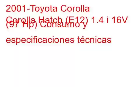 2001-Toyota Corolla
Corolla Hatch (E12) 1.4 i 16V (97 Hp) Consumo y especificaciones técnicas