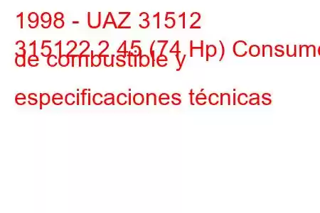 1998 - UAZ 31512
315122 2.45 (74 Hp) Consumo de combustible y especificaciones técnicas