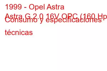 1999 - Opel Astra
Astra G 2.0 16V OPC (160 Hp) Consumo y especificaciones técnicas