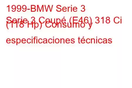 1999-BMW Serie 3
Serie 3 Coupé (E46) 318 Ci (118 Hp) Consumo y especificaciones técnicas