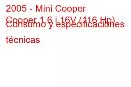 2005 - Mini Cooper
Cooper 1.6 i 16V (116 Hp) Consumo y especificaciones técnicas