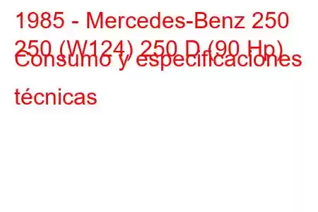 1985 - Mercedes-Benz 250
250 (W124) 250 D (90 Hp) Consumo y especificaciones técnicas