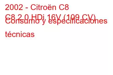 2002 - Citroën C8
C8 2.0 HDi 16V (109 CV) Consumo y especificaciones técnicas