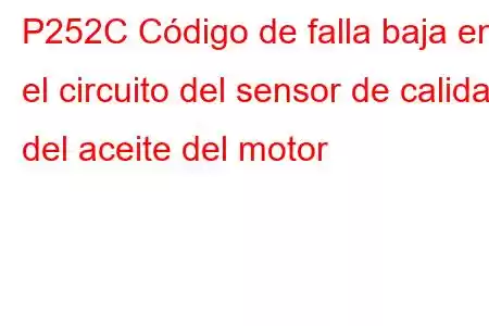 P252C Código de falla baja en el circuito del sensor de calidad del aceite del motor