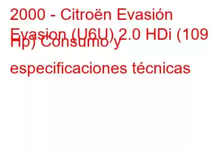 2000 - Citroën Evasión
Evasion (U6U) 2.0 HDi (109 Hp) Consumo y especificaciones técnicas