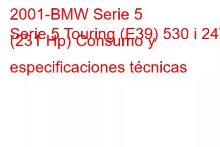 2001-BMW Serie 5
Serie 5 Touring (E39) 530 i 24V (231 Hp) Consumo y especificaciones técnicas