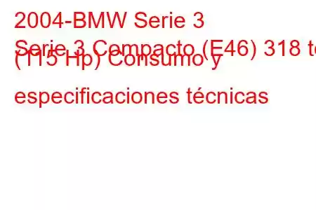 2004-BMW Serie 3
Serie 3 Compacto (E46) 318 td (115 Hp) Consumo y especificaciones técnicas