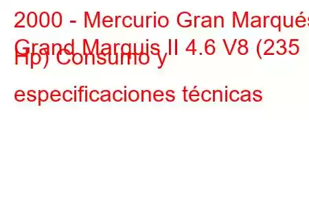 2000 - Mercurio Gran Marqués
Grand Marquis II 4.6 V8 (235 Hp) Consumo y especificaciones técnicas