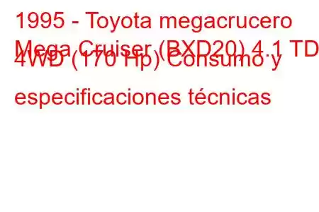 1995 - Toyota megacrucero
Mega Cruiser (BXD20) 4.1 TD 4WD (170 Hp) Consumo y especificaciones técnicas