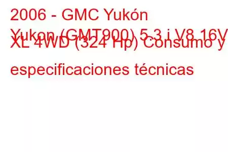 2006 - GMC Yukón
Yukon (GMT900) 5.3 i V8 16V XL 4WD (324 Hp) Consumo y especificaciones técnicas