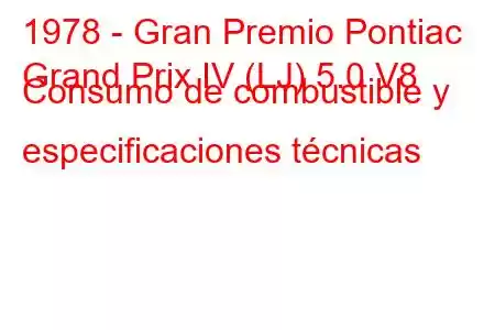 1978 - Gran Premio Pontiac
Grand Prix IV (LJ) 5.0 V8 Consumo de combustible y especificaciones técnicas