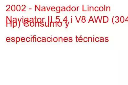 2002 - Navegador Lincoln
Navigator II 5.4 i V8 AWD (304 Hp) Consumo y especificaciones técnicas