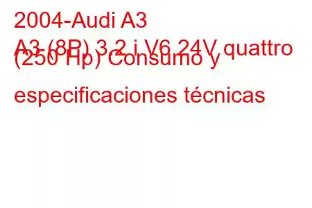 2004-Audi A3
A3 (8P) 3.2 i V6 24V quattro (250 Hp) Consumo y especificaciones técnicas