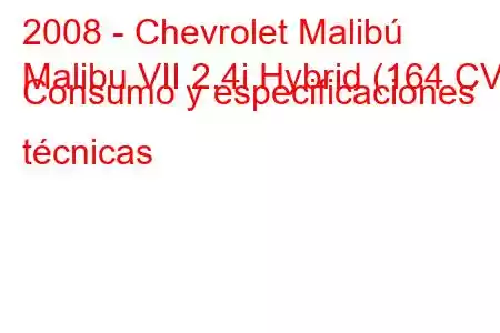 2008 - Chevrolet Malibú
Malibu VII 2.4i Hybrid (164 CV) Consumo y especificaciones técnicas