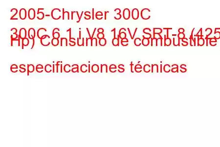 2005-Chrysler 300C
300C 6.1 i V8 16V SRT-8 (425 Hp) Consumo de combustible y especificaciones técnicas