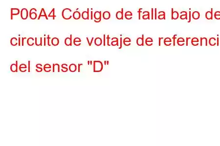 P06A4 Código de falla bajo del circuito de voltaje de referencia del sensor 