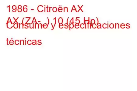 1986 - Citroën AX
AX (ZA-_) 10 (45 Hp) Consumo y especificaciones técnicas