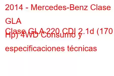 2014 - Mercedes-Benz Clase GLA
Clase GLA 220 CDI 2.1d (170 Hp) 4WD Consumo y especificaciones técnicas