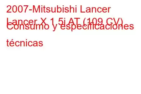 2007-Mitsubishi Lancer
Lancer X 1.5i AT (109 CV) Consumo y especificaciones técnicas