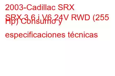 2003-Cadillac SRX
SRX 3.6 i V6 24V RWD (255 Hp) Consumo y especificaciones técnicas