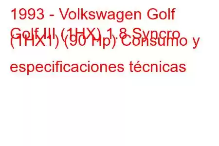 1993 - Volkswagen Golf
Golf III (1HX) 1.8 Syncro (1HX1) (90 Hp) Consumo y especificaciones técnicas