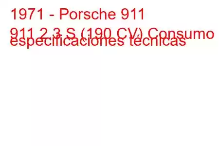 1971 - Porsche 911
911 2.3 S (190 CV) Consumo y especificaciones técnicas