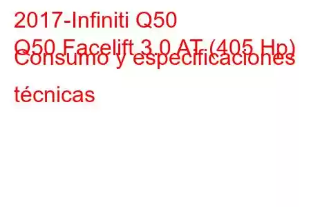 2017-Infiniti Q50
Q50 Facelift 3.0 AT (405 Hp) Consumo y especificaciones técnicas