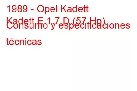 1989 - Opel Kadett
Kadett E 1.7 D (57 Hp) Consumo y especificaciones técnicas