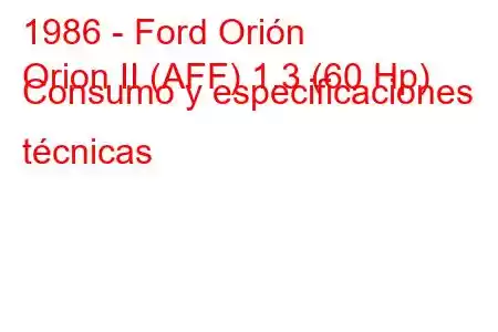 1986 - Ford Orión
Orion II (AFF) 1.3 (60 Hp) Consumo y especificaciones técnicas