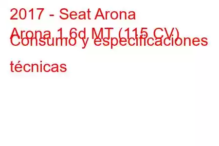 2017 - Seat Arona
Arona 1.6d MT (115 CV) Consumo y especificaciones técnicas