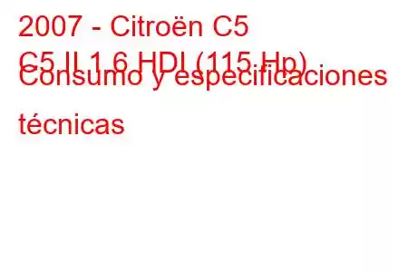 2007 - Citroën C5
C5 II 1.6 HDI (115 Hp) Consumo y especificaciones técnicas