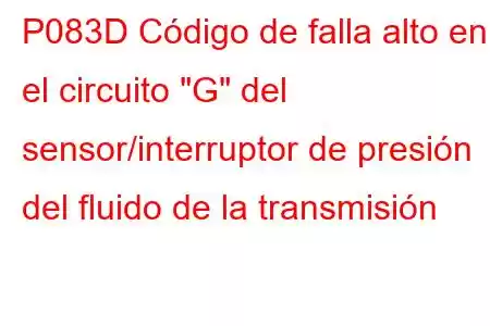 P083D Código de falla alto en el circuito 