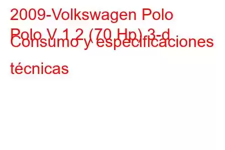 2009-Volkswagen Polo
Polo V 1.2 (70 Hp) 3-d Consumo y especificaciones técnicas