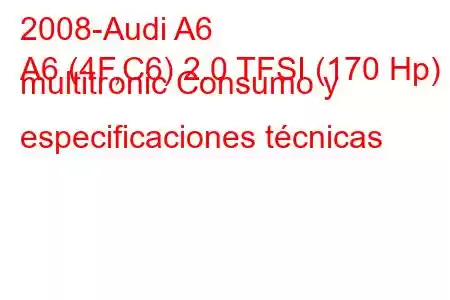 2008-Audi A6
A6 (4F,C6) 2.0 TFSI (170 Hp) multitronic Consumo y especificaciones técnicas