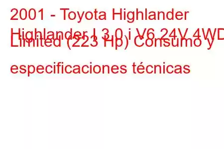 2001 - Toyota Highlander
Highlander I 3.0 i V6 24V 4WD Limited (223 Hp) Consumo y especificaciones técnicas