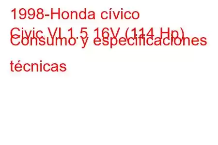 1998-Honda cívico
Civic VI 1.5 16V (114 Hp) Consumo y especificaciones técnicas