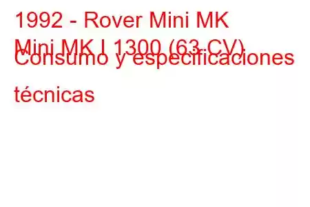 1992 - Rover Mini MK
Mini MK I 1300 (63 CV) Consumo y especificaciones técnicas