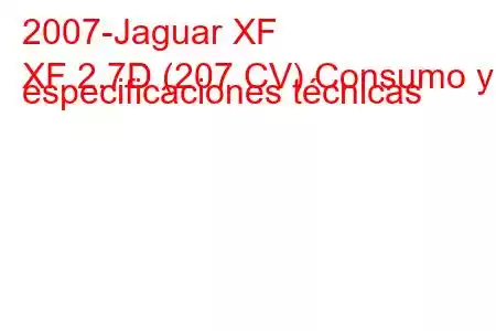 2007-Jaguar XF
XF 2.7D (207 CV) Consumo y especificaciones técnicas