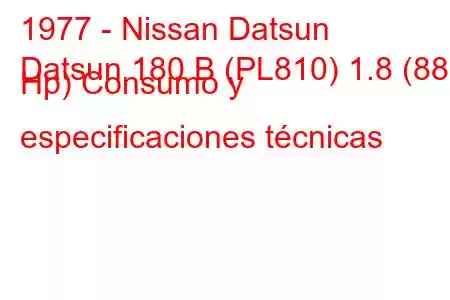 1977 - Nissan Datsun
Datsun 180 B (PL810) 1.8 (88 Hp) Consumo y especificaciones técnicas