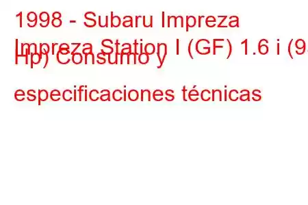 1998 - Subaru Impreza
Impreza Station I (GF) 1.6 i (95 Hp) Consumo y especificaciones técnicas