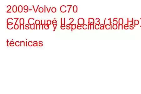 2009-Volvo C70
C70 Coupé II 2.O D3 (150 Hp) Consumo y especificaciones técnicas