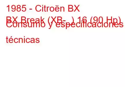 1985 - Citroën BX
BX Break (XB-_) 16 (90 Hp) Consumo y especificaciones técnicas