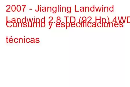 2007 - Jiangling Landwind
Landwind 2.8 TD (92 Hp) 4WD Consumo y especificaciones técnicas