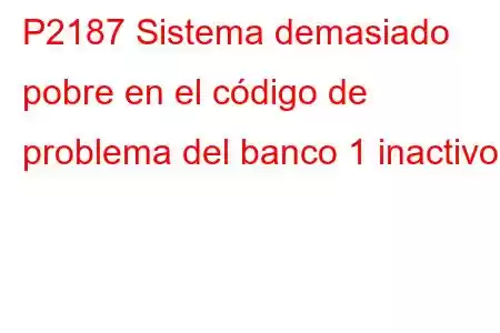 P2187 Sistema demasiado pobre en el código de problema del banco 1 inactivo